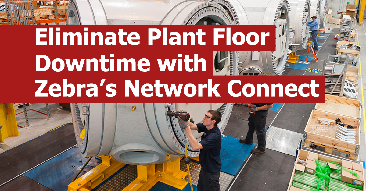 Eliminate Plant Floor Downtime with Zebra’s Network Connect