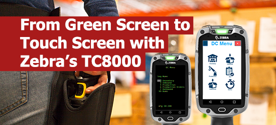 From Green Screen to Touch Screen with Zebra's TC8000